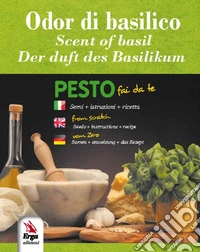 Odor di basilico. Pesto fai da te-Pesto from scratch-Pesto vom zero. Ediz. multilingue. Con Bustina di semi libro