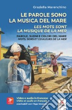 Le parole sono la musica del mare. Parole, suoni e colori del mare-Les mots sont la musique de la mer. Mots, sons et couleurs de la mer. Ediz. bilingue. Con Contenuto digitale per download e accesso on line libro