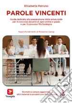 Parole vincenti. Guida dedicata alla preparazione della prova orale per il concorso docenti di ogni ordine e grado e per il concorso Tfa sostegno libro