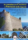 In cammino tra castelli e fortezze della Liguria-Walking around Liguria's castles and forts. Con Contenuto digitale per download e accesso on line libro di Priarone Claudio