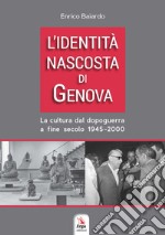 L'identità nascosta di Genova. La cultura dal dopoguerra a fine secolo 1945-2000 libro