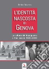 L'identità nascosta di Genova. La cultura dal dopoguerra a fine secolo 1945-2000 libro di Baiardo Enrico