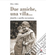 Due amiche, una villa... fratello e sorella raccontano