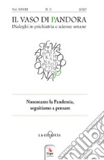 Il vaso di Pandora. Dialoghi in psichiatria e scienze umane (2020). Vol. 29: Nonostante la pandemia, seguitiamo a pensare