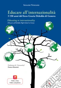 Educare all'internazionalità. I 150 anni del liceo Grazia Deledda di Genova-Educating to internationality. 150 years od Deledda High School in Genoa. Ediz. bilingue. Con Contenuto digitale per download e accesso online libro