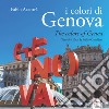 I colori di Genova-The colors of Genoa. Ediz. illustrata. Con Contenuto digitale per download e accesso on line libro