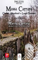 Massa Carrara. Cimiteri abbandonati e luoghi fantasma-Massa Carrara. Abandoned cemeteries and ghost places libro