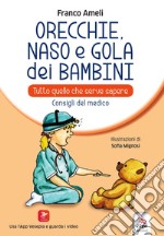 Orecchie, naso e gola dei bambini. Tutto quello che serve sapere. Consigli del medico