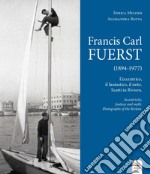 Francis Carl Fuerst (1894-1977). L'eccentrico, il fantastico, il mito. Scatti in Riviera-Eccentricity, fantasy and myth. Photographs of the Riviera. Ediz. bilingue libro