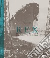 Rex. Il sogno azzurro-Blue Riband. The italian dream. Ediz. bilingue libro di Testi Flavio