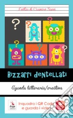 Bizzarri dentellati. Con QR Code libro