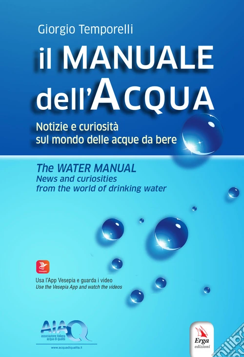 Il manuale dell'acqua. Notizie e curiosità sul mondo delle acque da bere-The water manual. News and curiosities from the world of drinking water. Ediz. bilingue. Con espansione online