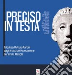 Preciso in testa. Tributo ad Arturo Martini degli Artisti dell'Associazione Ceramisti Albisola libro