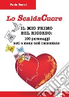 Lo scaldacuore. Il mio primo bel ricordo: 100 personaggi noti e meno noti raccontano libro di Scarsi Paola