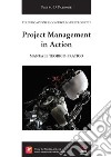 Project management in action. Manuale teorico-pratico libro
