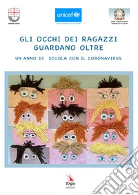 Gli occhi dei ragazzi guardano oltre. Un anno di scuola con il Coronavirus libro