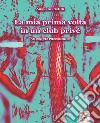 La mia prima volta in un club privé. 50 coppie raccontano. Ediz. italiana e inglese. Con espansione online libro