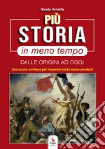 Più storia in meno tempo. Dalle origini ad oggi libro