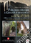 Percorsi d'acqua a Genova e dintorni-Pathways to water in Genoa and the surroundings areas. Ediz. bilingue libro