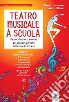 Teatro musicale a scuola. Percorsi teatrali e musicali per giocare al teatro nella scuola primaria. Con QR code libro