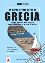 In barca a vela verso la Grecia. Guida pratica del viaggio, introspezione e diario di bordo. Con QR-Code libro