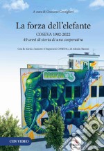 La forza dell'elefante. Coseva 1982-2022. 40 anni di storia di una cooperativa libro