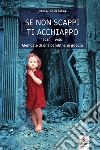 Se non scappi ti acchiappo. 1940-1945. Memorie di una bambina in guerra libro