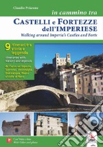 In cammino tra castelli e fortezze dell'imperiese-Walking around Imperia's castles and forts. Ediz. bilingue