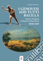 I genovesi sono tutti Balilla. Genova, la Liguria e il biennio rivoluzionario 1848-1849. Con mappa e video libro