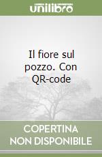 Il fiore sul pozzo. Con QR-code libro