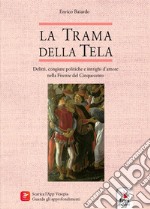 La trama della tela. Delitti, congiure politiche e intrighi d'amore nella Firenze del Cinquecento libro