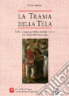 La trama della tela. Delitti, congiure politiche e intrighi d'amore nella Firenze del Cinquecento libro di Baiardo Enrico