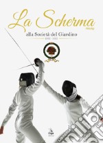 La Scherma. Fencing alla società del Giardino 1882 - 2022 libro