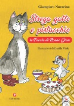 Strega gatto e pistacchio. Le fiabe di nonno Gian. Ediz. a colori