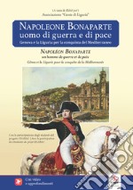 Napoleone Bonaparte. Uomo di guerra e di pace-Napoléon Bonaparte. Un homme de guerre et de paix. Con video e materiali fruibili con QR Code libro