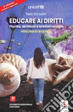 Educare ai diritti. Piante, animali e biotecnologie. Percorsi di bioetica. Con QR code libro