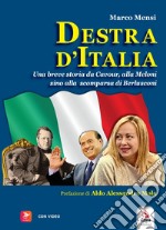 Destra d'Italia. Una breve storia da Cavour alla Meloni sino alla scomparsa di Berlusconi. Con video