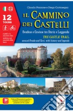 Il cammino dei castelli. Ovadese e Gaviese tra storia e leggenda-The castle trail. Around Ovada and Gavi, with history and leggends. Ediz. bilingue