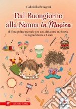 Dal buongiorno alla nanna in musica. Libro polisensoriale per una didattica inclusiva. Dalla gravidanza a 6 anni