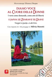 Diamo voce al cuore delle donne-U japim ze zemrave te grave. Ediz. bilingue libro