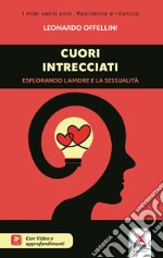 Cuori intrecciati. Esplorando l'amore e la sessualità. Con video e approfondimenti