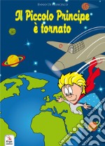 Il Piccolo Principe è tornato. The Little Prince is back. Ediz. bilingue. Con video e materiali fruibili con QR Code libro