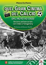 Quel gran cinema del calcio. Dal muto ad oggi. Con video