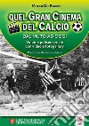 Quel gran cinema del calcio. Dal muto ad oggi. Con video libro