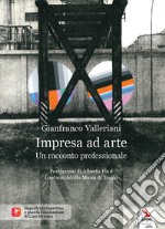 Impresa ad arte. Un racconto professionale libro