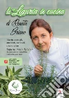 La Liguria in cucina. Ricette, consigli, aneddoti, curiosità e tanto altro-Liguria in the kitchen. Recipes, advice, anecdotes, curiosities and more. Ediz. bilingue. Con QR Code libro