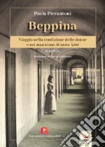 Beppina. Viaggio nella condizione delle donne e nei manicomi di inizio '900. Con contenuti multimediali libro