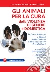 Gli animali per la cura della violenza di genere e domestica. Con Contenuto digitale per accesso on line libro