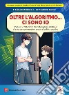 Oltre l'algoritmo... ci sono io. Scoprire le differenze fra l'intelligenza artificiale e le nostre conversazioni grazie al public speaking. Con Contenuto digitale per accesso on line libro