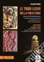 Le tribù liguri nella Preistoria-Prehistoric ligurian tribes. Ediz. bilingue. Con Contenuto digitale per accesso on line libro